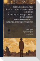 Oeuvres de Blaise Pascal; publiÃ(c)es suivant l'ordre chronologique, avec documents complÃ(c)mentaires, introductions et notes