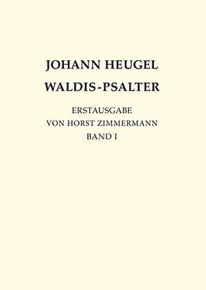 Zimmermann, Horst (Hrsg.). Johann Heugel: Waldis-Psalter - Band 1. Books on Demand, 2018.
