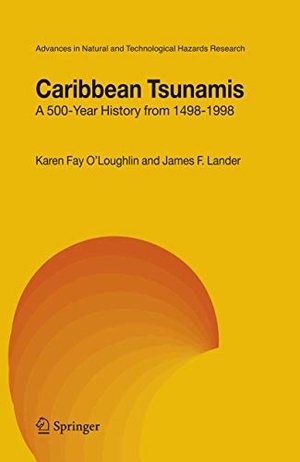 Lander, James F. / K. F. O'Loughlin. Caribbean Tsunamis - A 500-Year History from 1498-1998. Springer Netherlands, 2003.