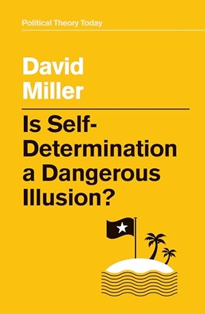 Miller, David. Is Self-Determination a Dangerous Illusion?. Polity Press, 2019.