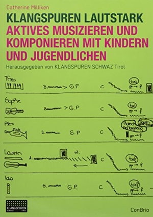 Milliken, Catherine. Klangspuren Lautstark - Aktives Musizieren in Musikschulen und im Klassenzimmer. Conbrio Verlagsges.Mbh, 2018.