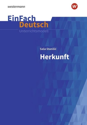 Stanisic, Sasa. Herkunft: Gymnasiale Oberstufe. EinFach Deutsch Unterrichtsmodelle. Schoeningh Verlag, 2022.