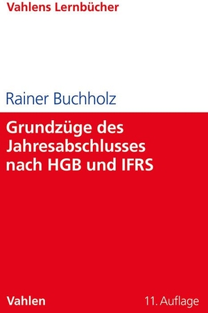 Buchholz, Rainer. Grundzüge des Jahresabschlusses nach HGB und IFRS - Mit Aufgaben und Lösungen. Vahlen Franz GmbH, 2024.