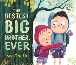 Mantle, Ben. The Bestest Big Brother, Ever. Candlewick Press (MA), 2025.