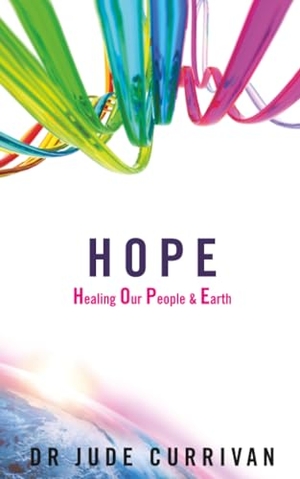 Currivan, Jude. Hope - Healing Our People & Earth. Hay House, 2011.