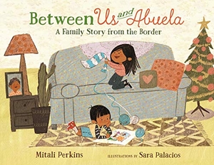 Perkins, Mitali. Between Us and Abuela - A Family Story from the Border. Square Fish, 2023.