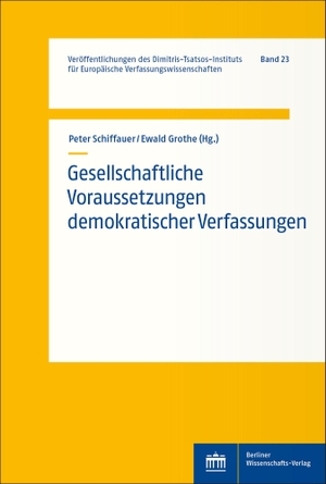Schiffauer, Peter / Ewald Grothe (Hrsg.). Gesellschaftliche Voraussetzungen demokratischer Verfassungen. BWV Berliner-Wissenschaft, 2023.