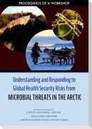 Understanding and Responding to Global Health Security Risks from Microbial Threats in the Arctic