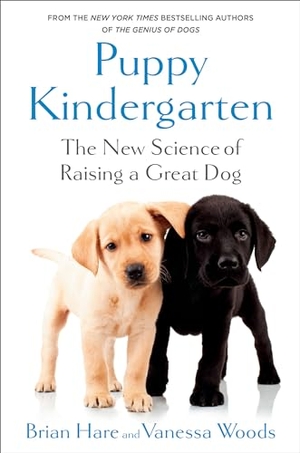 Hare, Brian / Vanessa Woods. Puppy Kindergarten - The New Science of Raising a Great Dog. Random House USA Inc, 2024.