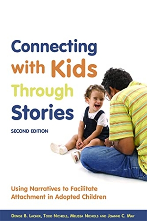 Nichols, Melissa / Lacher, Denise B et al. Connecting with Kids Through Stories - Using Narratives to Facilitate Attachment in Adopted Children Second Edition. Jessica Kingsley Publishers, 2011.