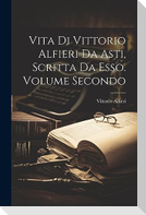Vita di Vittorio Alfieri da Asti, Scritta da Esso. Volume Secondo