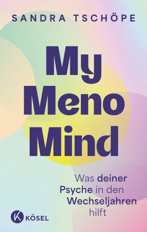 Tschöpe, Sandra. My Meno Mind - Was deiner Psyche in den Wechseljahren hilft - Psychologische Tools für mehr emotionale Balance. Kösel-Verlag, 2026.