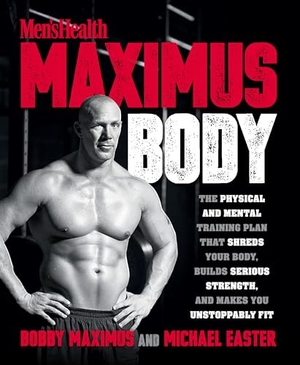 Maximus, Bobby / Michael Easter. Maximus Body - The Physical and Mental Training Plan That Shreds Your Body, Builds Serious Strength, and Makes You Unstoppably Fit. Potter/Ten Speed/Harmony/Rodale, 2018.