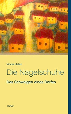 Halen, Vincie. Die Nagelschuhe - Das Schweigen eines Dorfes. Books on Demand, 2018.
