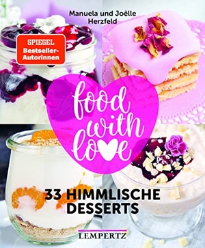 Herzfeld, Manuela / Joelle Herzfeld. food with love - 33 himmlische Desserts - Rezepte mit dem Thermomix©. Edition Lempertz, 2018.