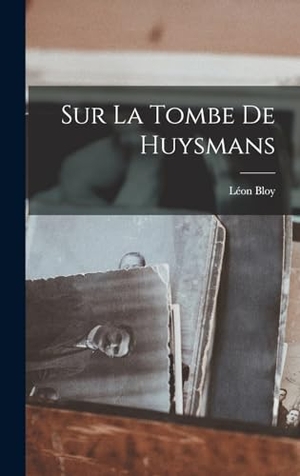 Bloy, Léon. Sur La Tombe De Huysmans. Creative Media Partners, LLC, 2022.