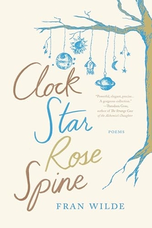 Wilde, Fran. Clock Star Rose Spine. Laternfish Press, 2021.