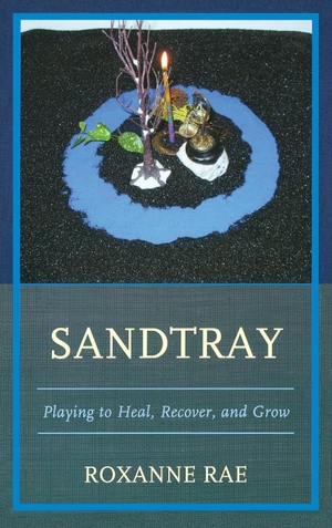 Rae, Roxanne. Sandtray - Playing to Heal, Recover, and Grow. Jason Aronson, Inc., 2013.