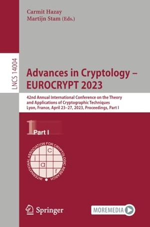 Stam, Martijn / Carmit Hazay (Hrsg.). Advances in Cryptology ¿ EUROCRYPT 2023 - 42nd Annual International Conference on the Theory and Applications of Cryptographic Techniques, Lyon, France, April 23-27, 2023, Proceedings, Part I. Springer Nature Switzerland, 2023.