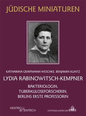 Graffmann-Weschke, Katharina / Benjamin Kuntz. Lydia Rabinowitsch-Kempner - Bakteriologin, Tuberkuloseforscherin, Berlins erste Professorin. Hentrich & Hentrich, 2022.
