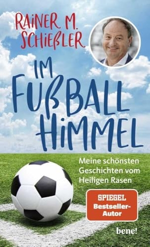 Schießler, Rainer M.. Im Fußball-Himmel - Meine schönsten Geschichten vom Heiligen Rasen. bene!, 2024.