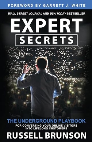 Brunson, Russell. Expert Secrets - The Underground Playbook for Converting Your Online Visitors Into Lifelong Customers. Hay House, 2022.