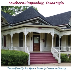 Gentry, Beverly C. Southern Hospitality, Texas Style - Texas Family Recipes. West Main Street Ventures, Inc., 2020.