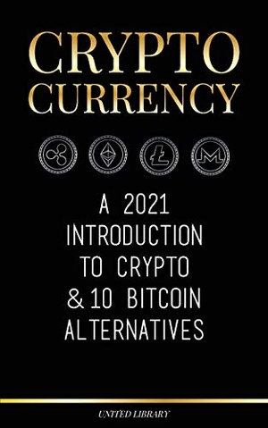 Library, United. Cryptocurrency - A 2022 Introduction to Crypto & 10 Bitcoin Alternatives (Ethereum, Litecoin, Cardano, Polkadot, Bitcoin Cash, Stellar, Tether, Monero, Dogecoin & Ripple). United Library, 2021.