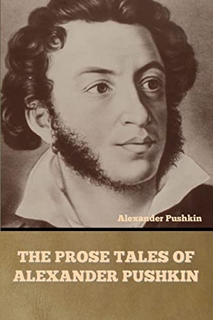 Pushkin, Alexander. The Prose Tales of Alexander Pushkin. IndoEuropeanPublishing.com, 2022.