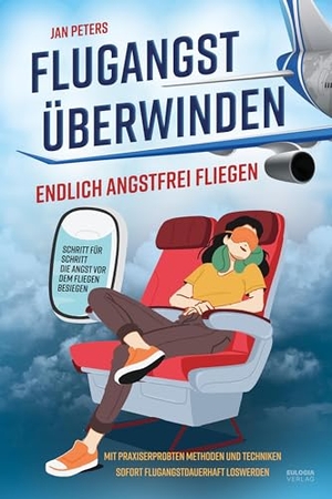Peters, Jan. Flugangst überwinden - Endlich angstfrei fliegen - Schritt für Schritt die Angst vor dem fliegen besiegen - Mit praxiserprobten Methoden und Techniken sofort Flugangst dauerhaft loswerden. Eulogia Verlags GmbH, 2025.