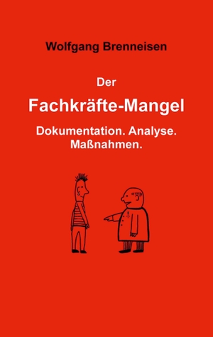 Brenneisen, Wolfgang. Der Fachkräftemangel - Dokumentation. Analyse. Maßnahmen.. Books on Demand, 2023.