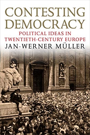 Muller, Jan-Werner. Contesting Democracy - Political Ideas in Twentieth-Century Europe. Yale University Press, 2013.