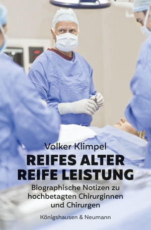 Klimpel, Volker. Reifes Alter - Reife Leistung - Biographische Notizen zu hochbetagten Chirurginnen und Chirurgen. Königshausen & Neumann, 2023.