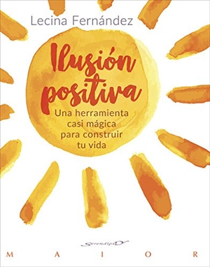Fernández Moreno, Lecina. Ilusión positiva : una herramienta casi mágica para construir tu vida. Desclée De Brouwer, 2017.