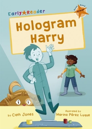 Jones, Cath. Hologram Harry - (Orange Early Reader). Maverick Arts Publishing, 2022.