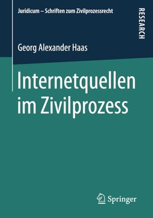 Haas, Georg Alexander. Internetquellen im Zivilprozess. Springer Fachmedien Wiesbaden, 2019.