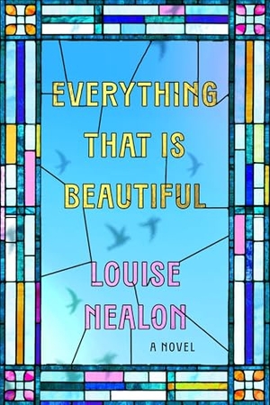 Nealon, Louise. Everything That Is Beautiful. HarperCollins, 2026.