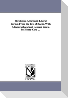 Herodotus. A New and Literal Version From the Text of Baehr. With A Geographical and General index. by Henry Cary ...