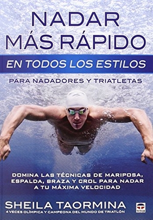 Taormina, Sheila. Nadar más rápido en todos los estilos : para nadadores y triatletas. Ediciones Tutor, S.A., 2015.