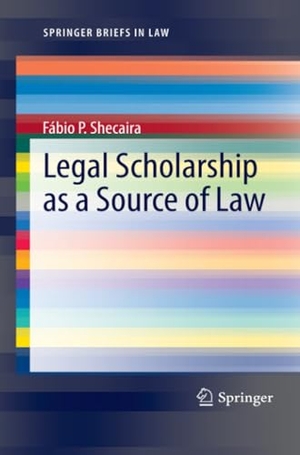 Shecaira, Fábio P.. Legal Scholarship as a Source of Law. Springer International Publishing, 2013.