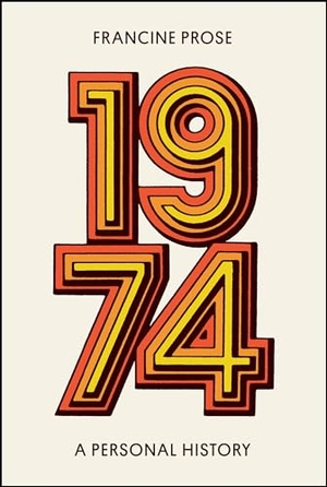 Prose, Francine. 1974 - A Personal History. HarperCollins, 2024.