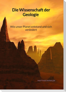 Die Wissenschaft der Geologie - Wie unser Planet entstand und sich verändert