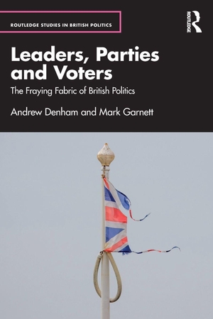 Denham, Andrew / Mark Garnett. Leaders, Parties and Voters - The Fraying Fabric of British Politics. Taylor & Francis Ltd, 2026.