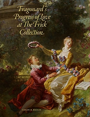 Bailey, Colin B.. Fragonard's Progress of Love at the Frick Collection. D Giles Limited, 2011.