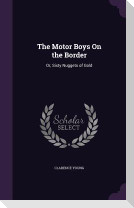 The Motor Boys on the Border: Or, Sixty Nuggets of Gold