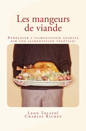 Richet, Charles / Leon Tolstoi. Les mangeurs de viande: Remplacer l'alimentation animale par une alimentation végétale ?. Editions Le Mono, 2016.