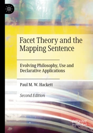 Hackett, Paul M. W.. Facet Theory and the Mapping Sentence - Evolving Philosophy, Use and Declarative Applications. Springer International Publishing, 2022.