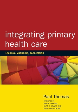 Thomas, Paul. Integrating Primary Healthcare - Leading, Managing, Facilitating. Taylor & Francis Ltd (Sales), 1998.