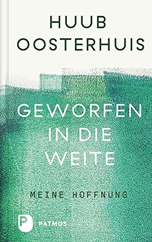 Oosterhuis, Huub. Geworfen in die Weite - Meine Hoffnung. Herausgegeben und ins Deutsche übersetzt von Cornelis Kok. Patmos-Verlag, 2023.