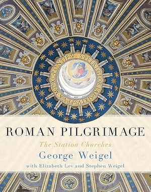 Lev, Elizabeth / Weigel, George et al. Roman Pilgrimage - The Station Churches. Yen Press, 2013.
